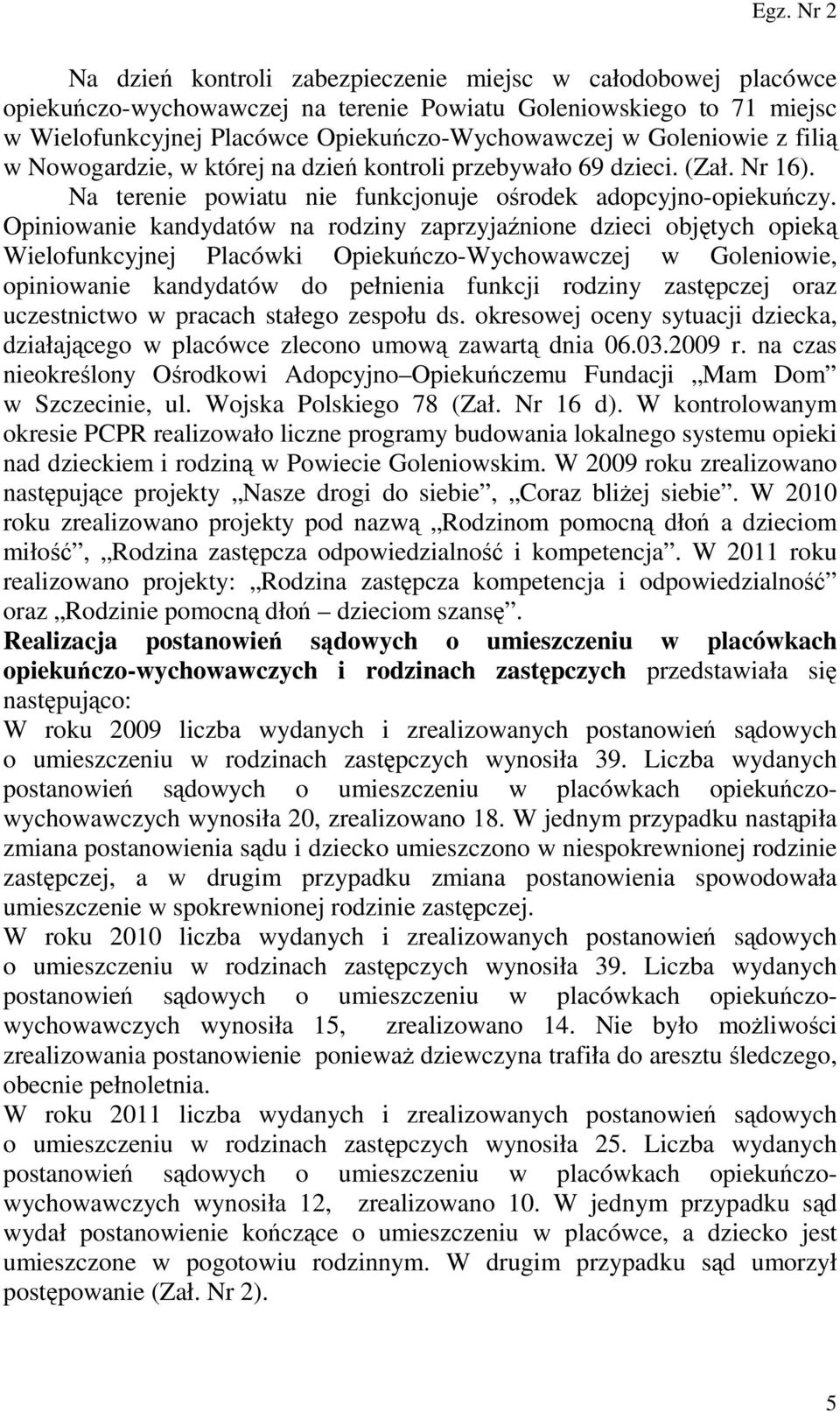 Opiniowanie kandydatów na rodziny zaprzyjaźnione dzieci objętych opieką Wielofunkcyjnej Placówki Opiekuńczo-Wychowawczej w Goleniowie, opiniowanie kandydatów do pełnienia funkcji rodziny zastępczej