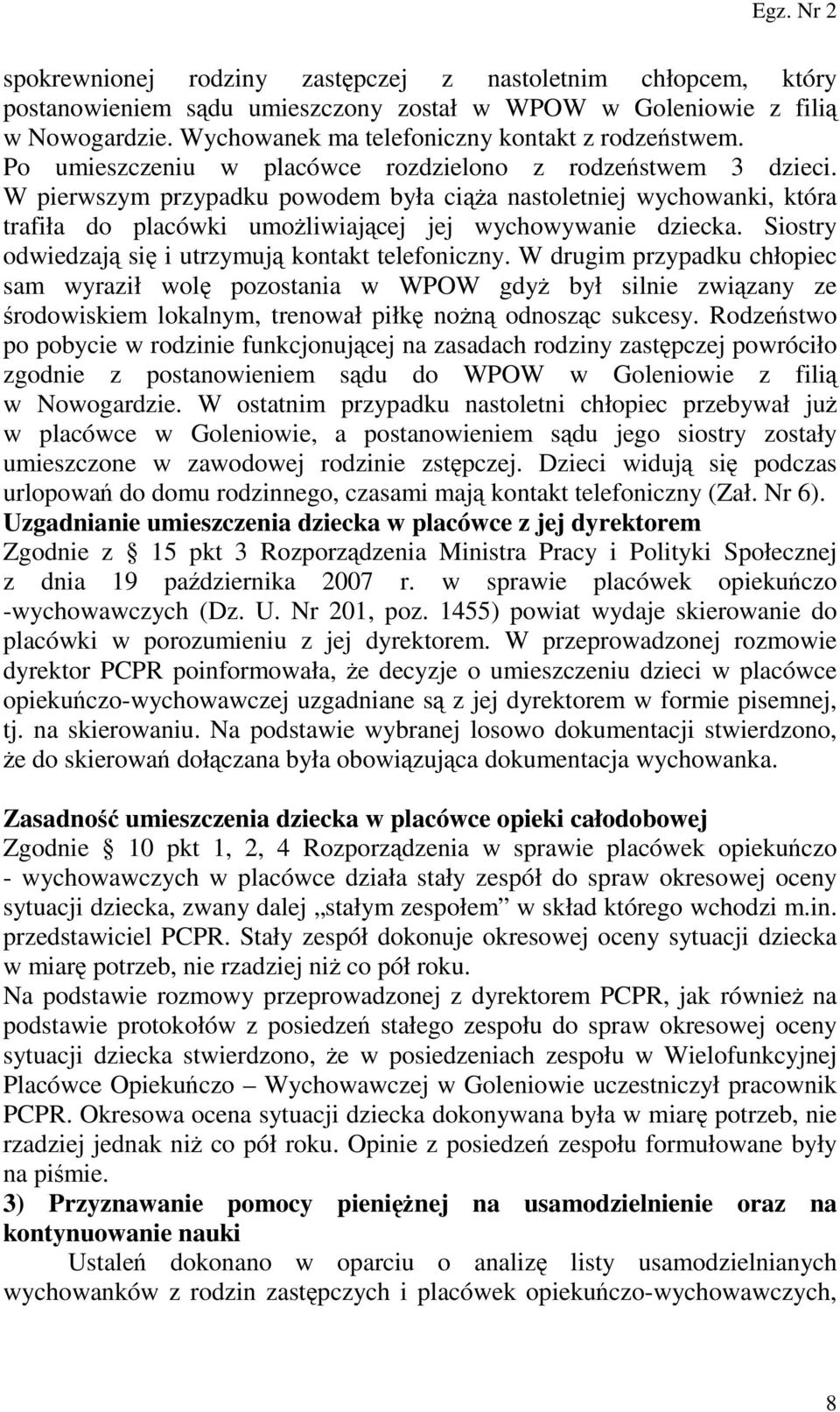 Siostry odwiedzają się i utrzymują kontakt telefoniczny.