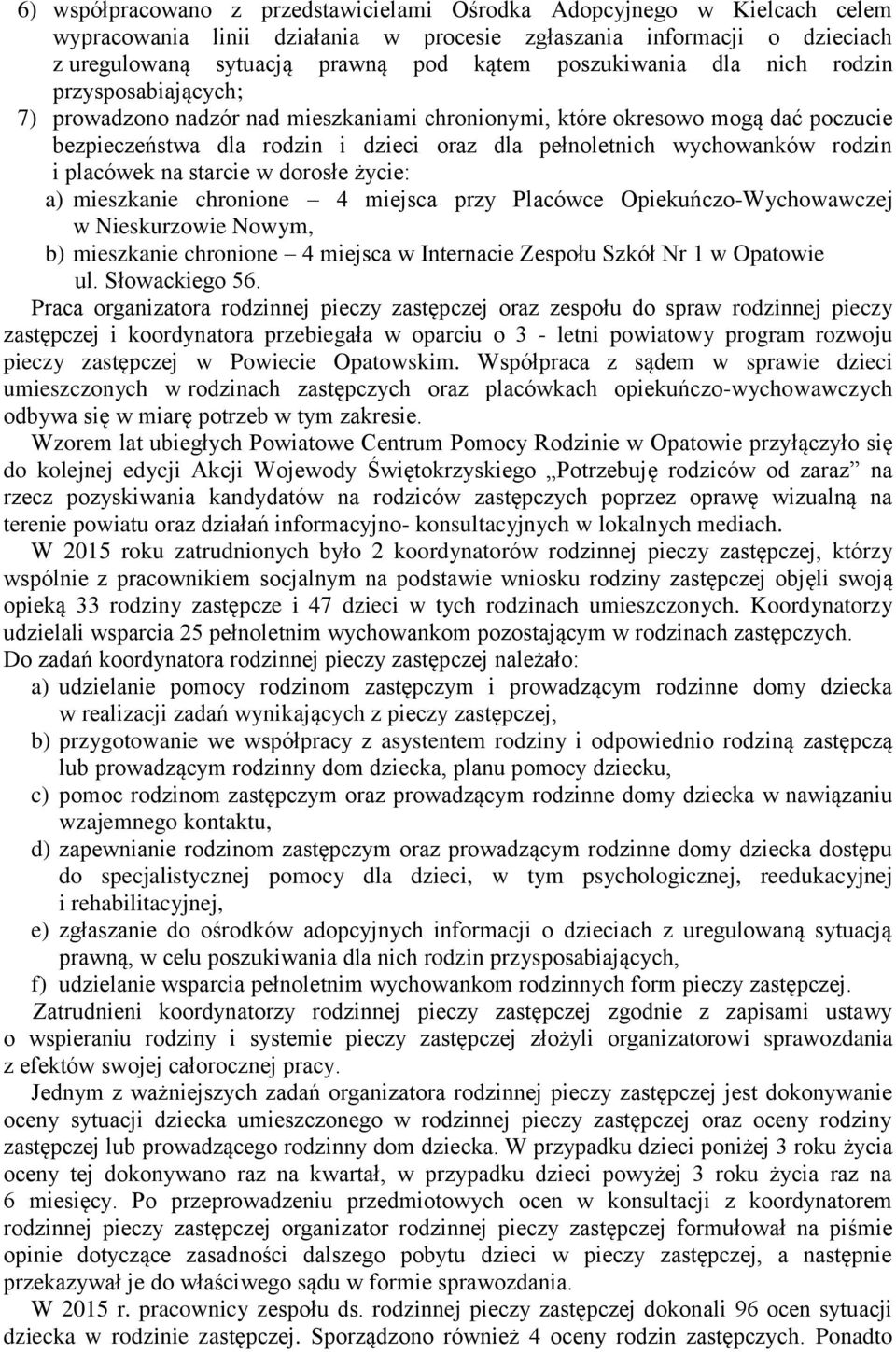 wychowanków rodzin i placówek na starcie w dorosłe życie: a) mieszkanie chronione 4 miejsca przy Placówce Opiekuńczo-Wychowawczej w Nieskurzowie Nowym, b) mieszkanie chronione 4 miejsca w Internacie