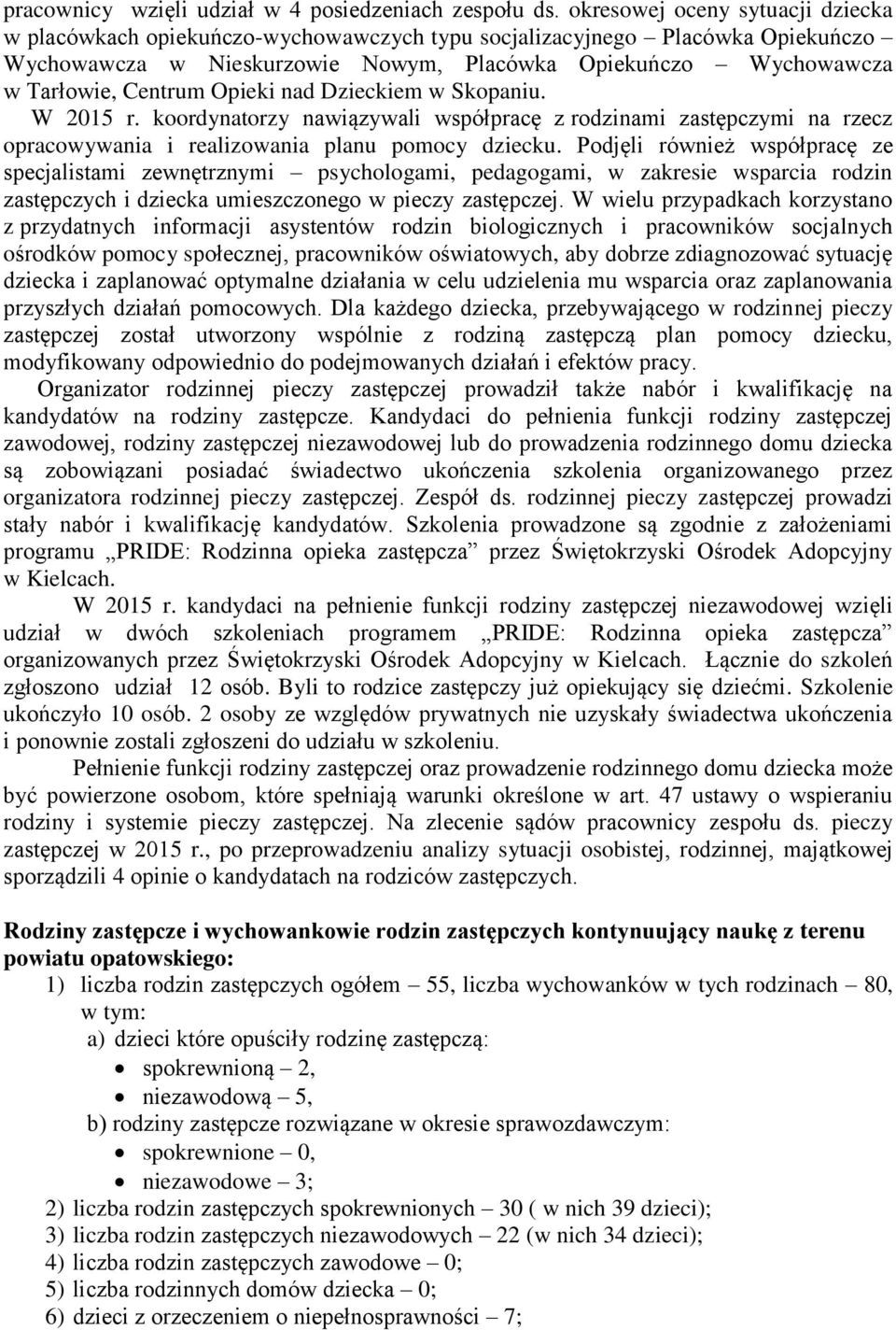 Opieki nad Dzieckiem w Skopaniu. W 2015 r. koordynatorzy nawiązywali współpracę z rodzinami zastępczymi na rzecz opracowywania i realizowania planu pomocy dziecku.