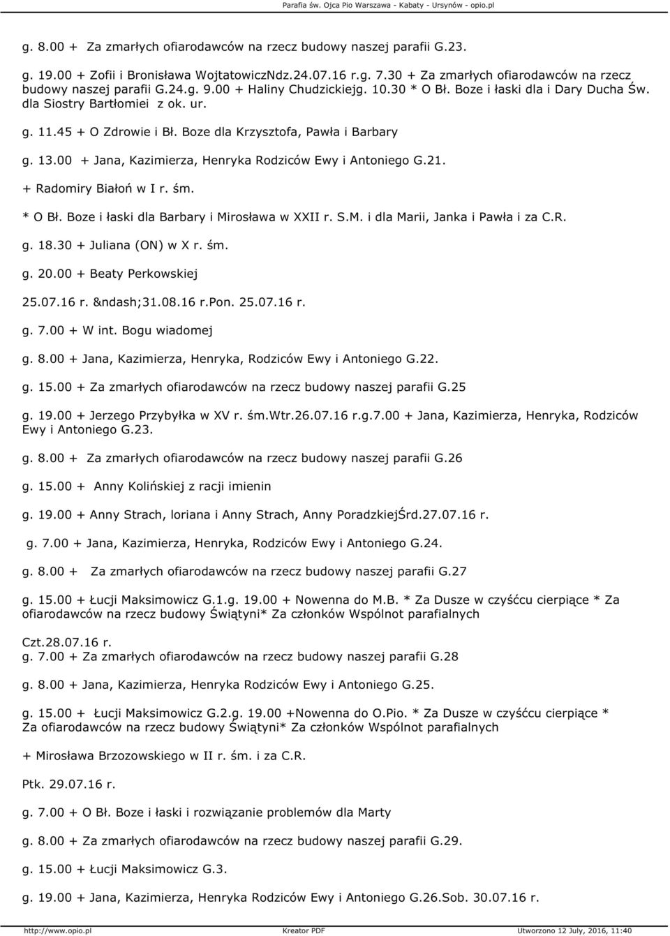 00 + Jana, Kazimierza, Henryka Rodziców Ewy i Antoniego G.21. + Radomiry Białoń w I r. śm. * O Bł. Boze i łaski dla Barbary i Mirosława w XXII r. S.M. i dla Marii, Janka i Pawła i za C.R. g. 18.