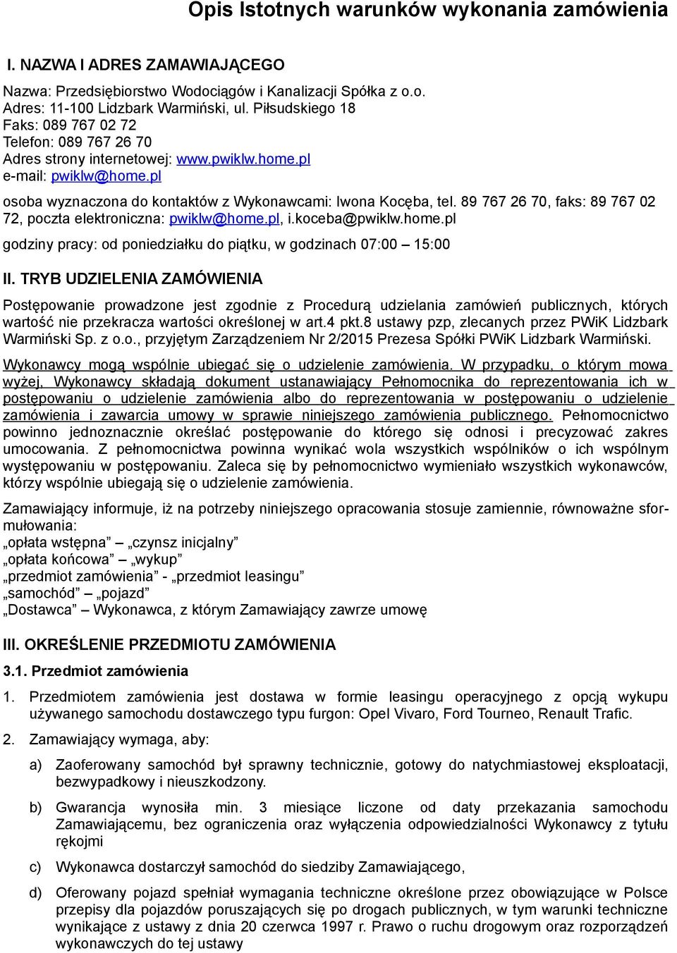 89 767 26 70, faks: 89 767 02 72, poczta elektroniczna: pwiklw@home.pl, i.koceba@pwiklw.home.pl godziny pracy: od poniedziałku do piątku, w godzinach 07:00 15:00 II.