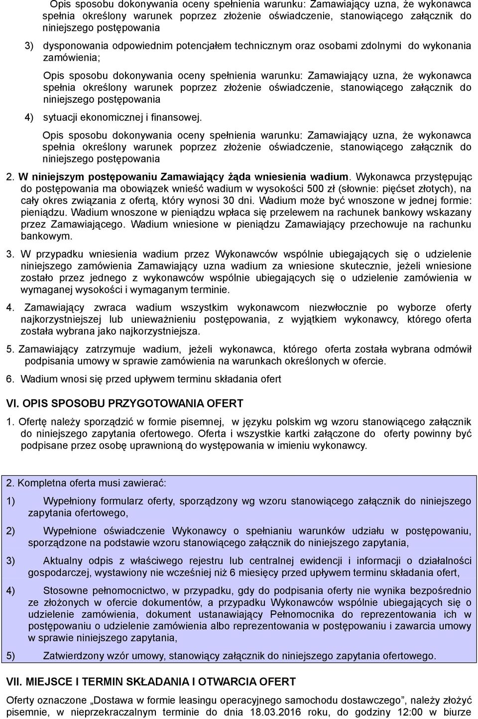 W niniejszym postępowaniu Zamawiający żąda wniesienia wadium.