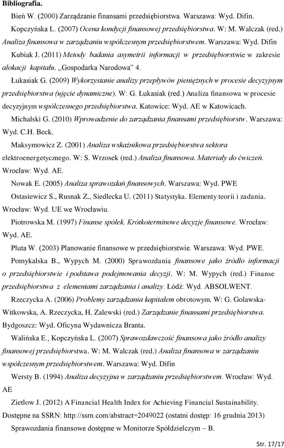 Gospodarka Narodowa 4. Łukasiak G. (2009) Wykorzystanie analizy przepływów pieniężnych w procesie decyzyjnym przedsiębiorstwa (ujęcie dynamiczne). W: G. Łukasiak (red.