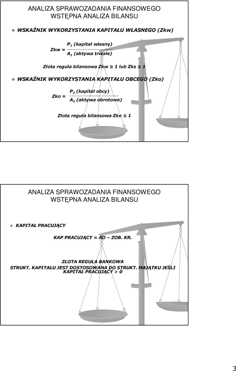 obcy) A 2 (aktywa obrotowe) Złota reguła bilansowa Zko 1 KAPITAŁ PRACUJĄCY KAP PRACUJĄCY = AO ZOB.