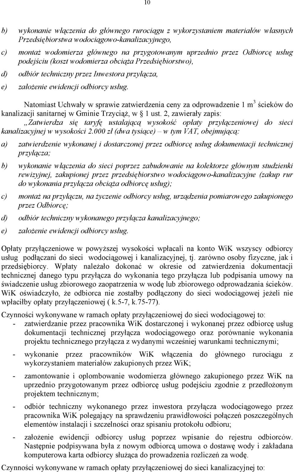 Natomiast Uchwały w sprawie zatwierdzenia ceny za odprowadzenie 1 m 3 ścieków do kanalizacji sanitarnej w Gminie Trzyciąż, w 1 ust.