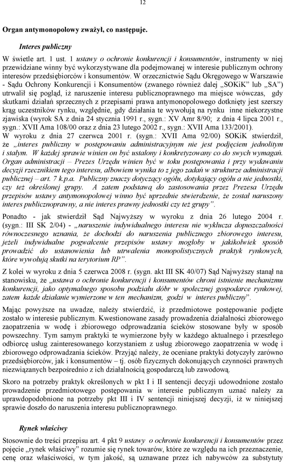 W orzecznictwie Sądu Okręgowego w Warszawie - Sądu Ochrony Konkurencji i Konsumentów (zwanego również dalej SOKiK lub SA ) utrwalił się pogląd, iż naruszenie interesu publicznoprawnego ma miejsce