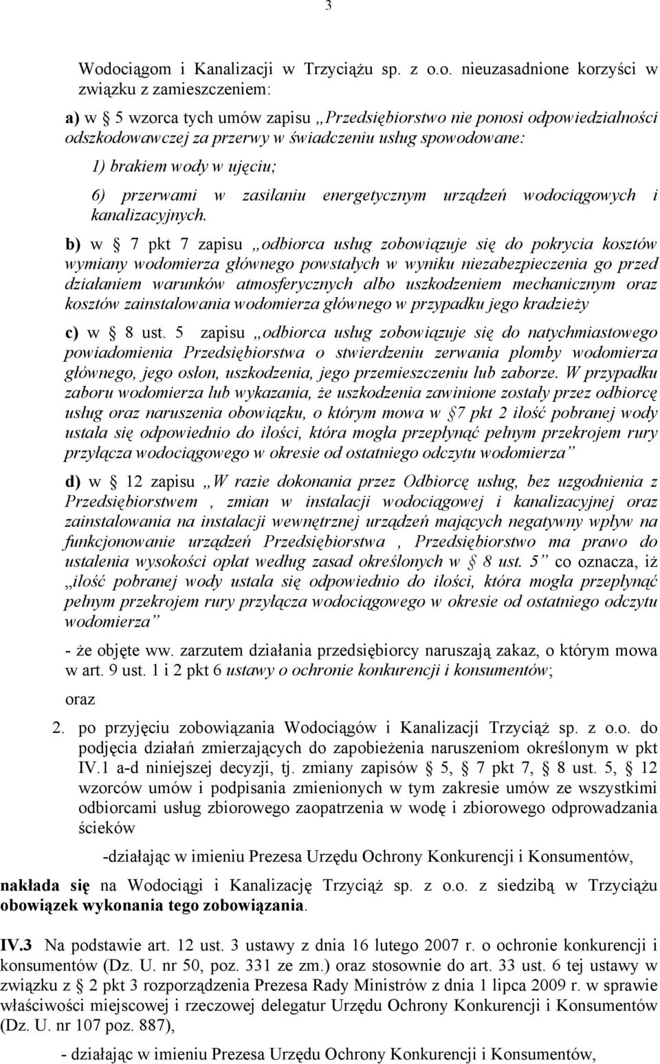 b) w 7 pkt 7 zapisu odbiorca usług zobowiązuje się do pokrycia kosztów wymiany wodomierza głównego powstałych w wyniku niezabezpieczenia go przed działaniem warunków atmosferycznych albo uszkodzeniem