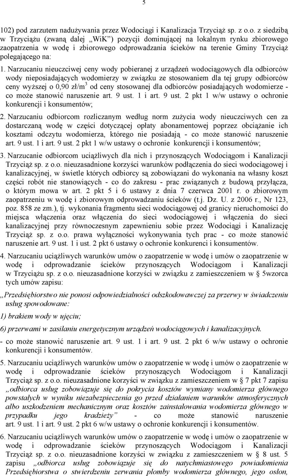 ociągi i Kanalizacja Trzyciąż sp. z o.o. z siedzibą w Trzyciążu (zwaną dalej WiK ) pozycji dominującej na lokalnym rynku zbiorowego zaopatrzenia w wodę i zbiorowego odprowadzania ścieków na terenie Gminy Trzyciąż polegającego na: 1.