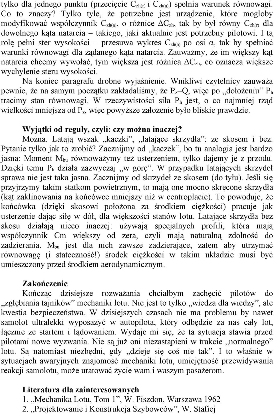 pilotowi. I tą rolę pełni ster wysokości przesuwa wykres C zh(a) po osi α, tak by spełniać warunki równowagi dla żądanego kąta natarcia.