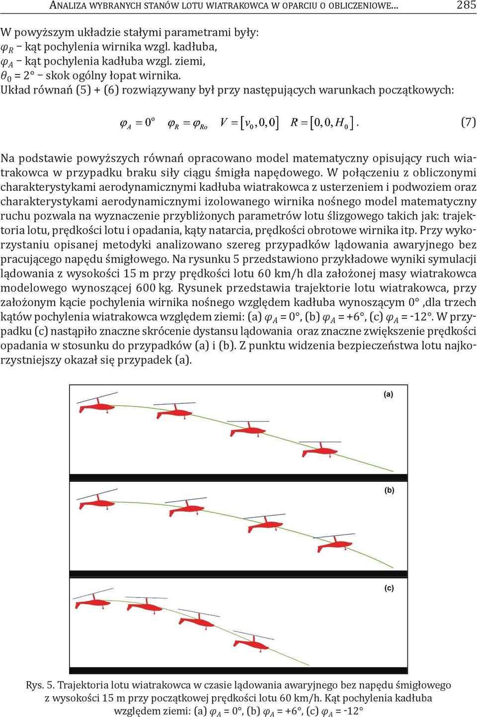 (7) Na podstawie powyższych równań opracowano model matematyczny opisujący ruch wiatrakowca w przypadku braku siły ciągu śmigła napędowego.