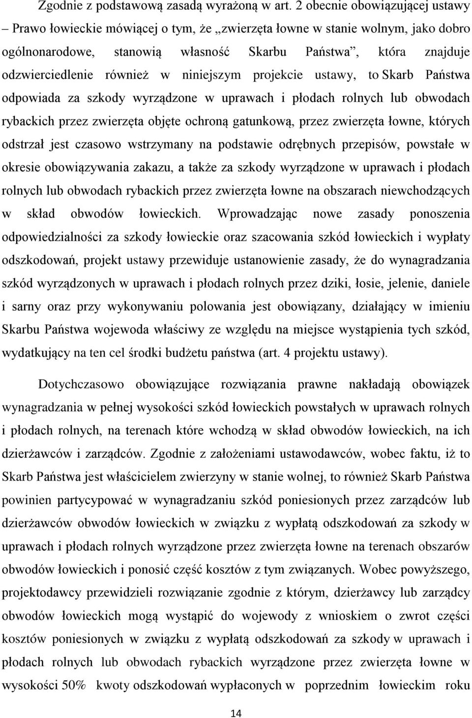 w niniejszym projekcie ustawy, to Skarb Państwa odpowiada za szkody wyrządzone w uprawach i płodach rolnych lub obwodach rybackich przez zwierzęta objęte ochroną gatunkową, przez zwierzęta łowne,