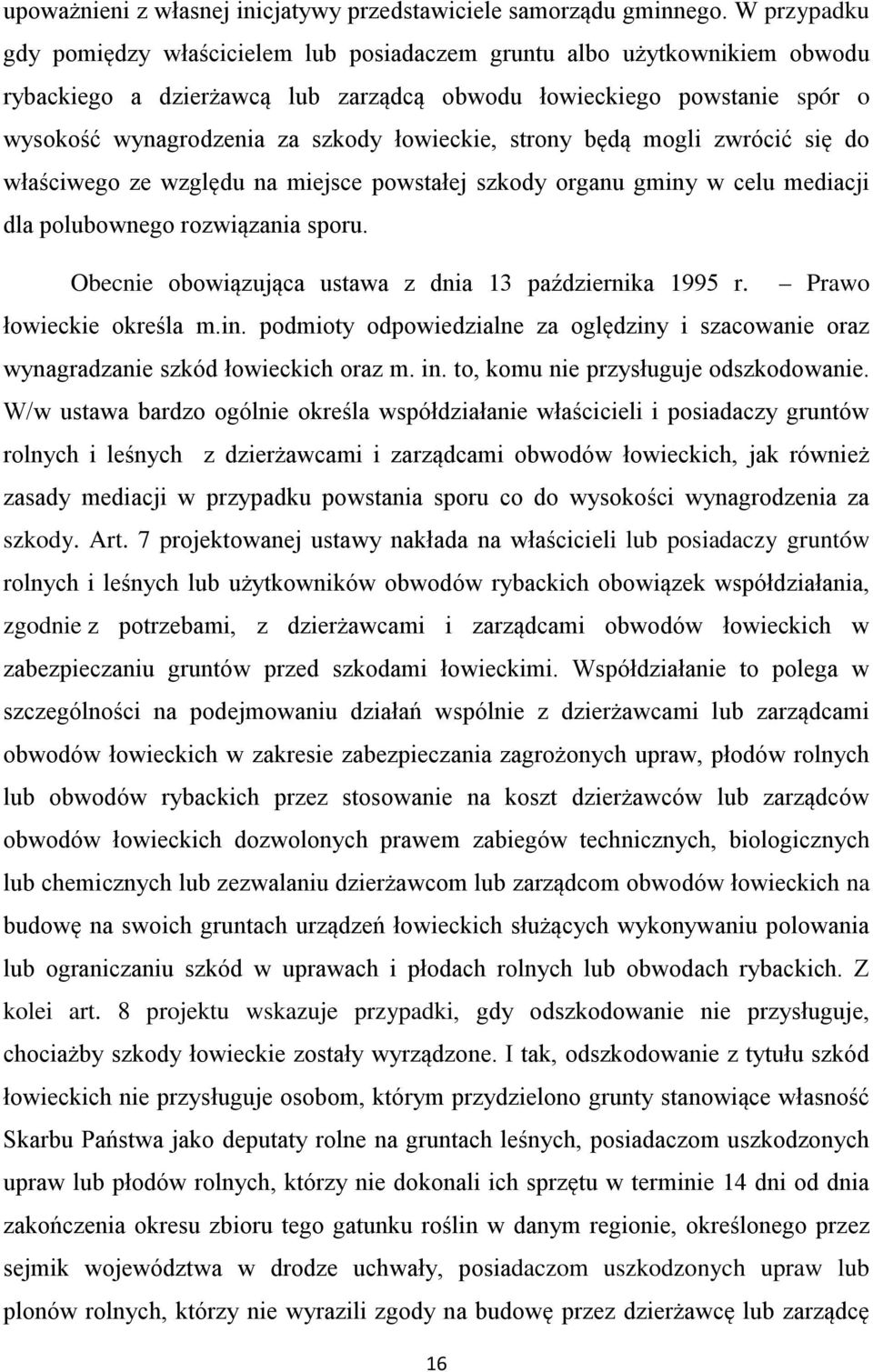 łowieckie, strony będą mogli zwrócić się do właściwego ze względu na miejsce powstałej szkody organu gminy w celu mediacji dla polubownego rozwiązania sporu.