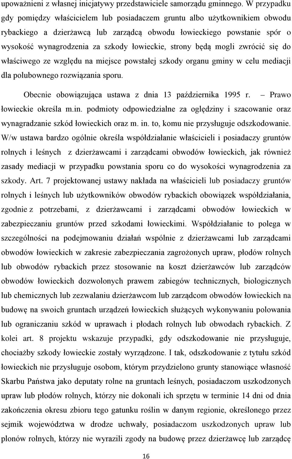 łowieckie, strony będą mogli zwrócić się do właściwego ze względu na miejsce powstałej szkody organu gminy w celu mediacji dla polubownego rozwiązania sporu.