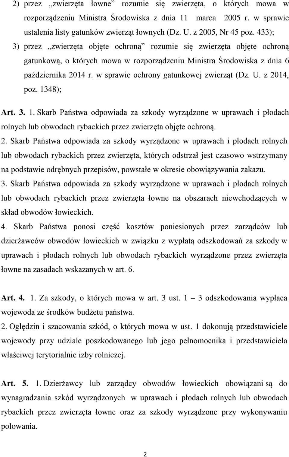 w sprawie ochrony gatunkowej zwierząt (Dz. U. z 2014, poz. 1348); Art. 3. 1. Skarb Państwa odpowiada za szkody wyrządzone w uprawach i płodach rolnych lub obwodach rybackich przez zwierzęta objęte ochroną.