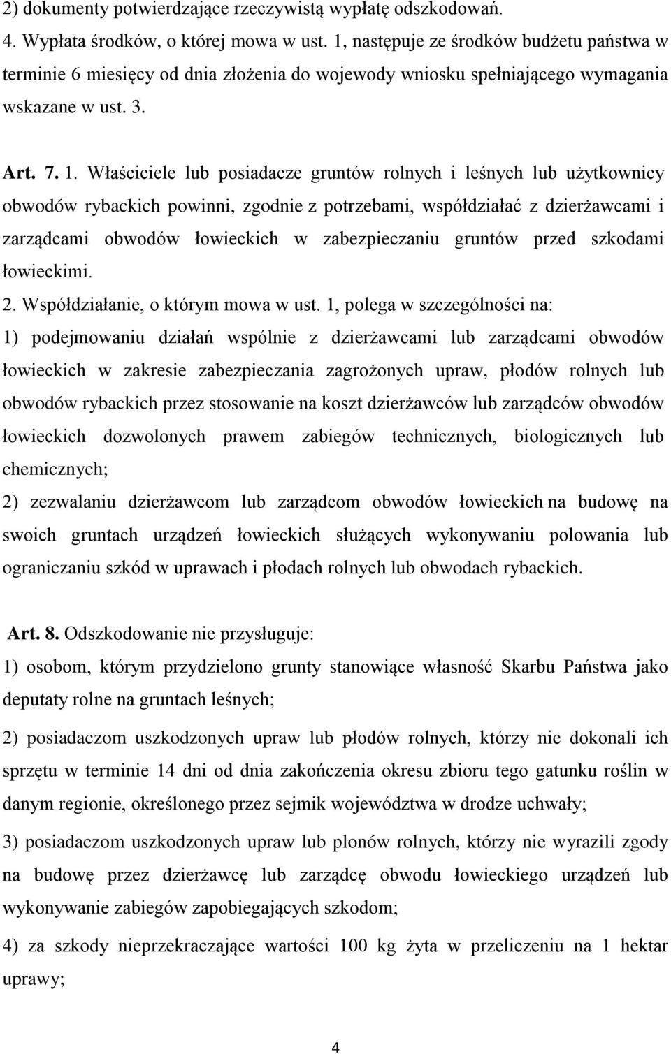 Właściciele lub posiadacze gruntów rolnych i leśnych lub użytkownicy obwodów rybackich powinni, zgodnie z potrzebami, współdziałać z dzierżawcami i zarządcami obwodów łowieckich w zabezpieczaniu