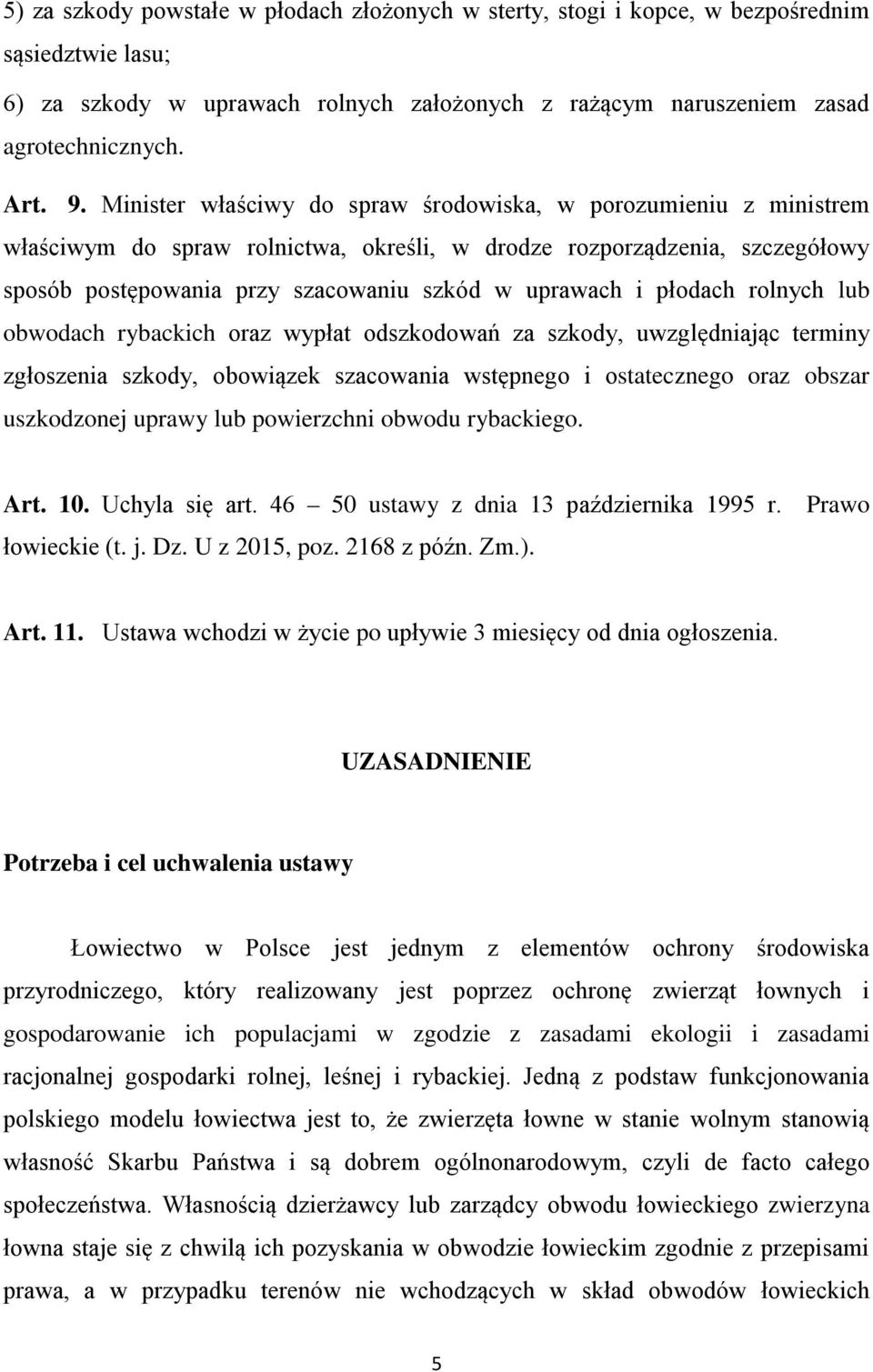 płodach rolnych lub obwodach rybackich oraz wypłat odszkodowań za szkody, uwzględniając terminy zgłoszenia szkody, obowiązek szacowania wstępnego i ostatecznego oraz obszar uszkodzonej uprawy lub