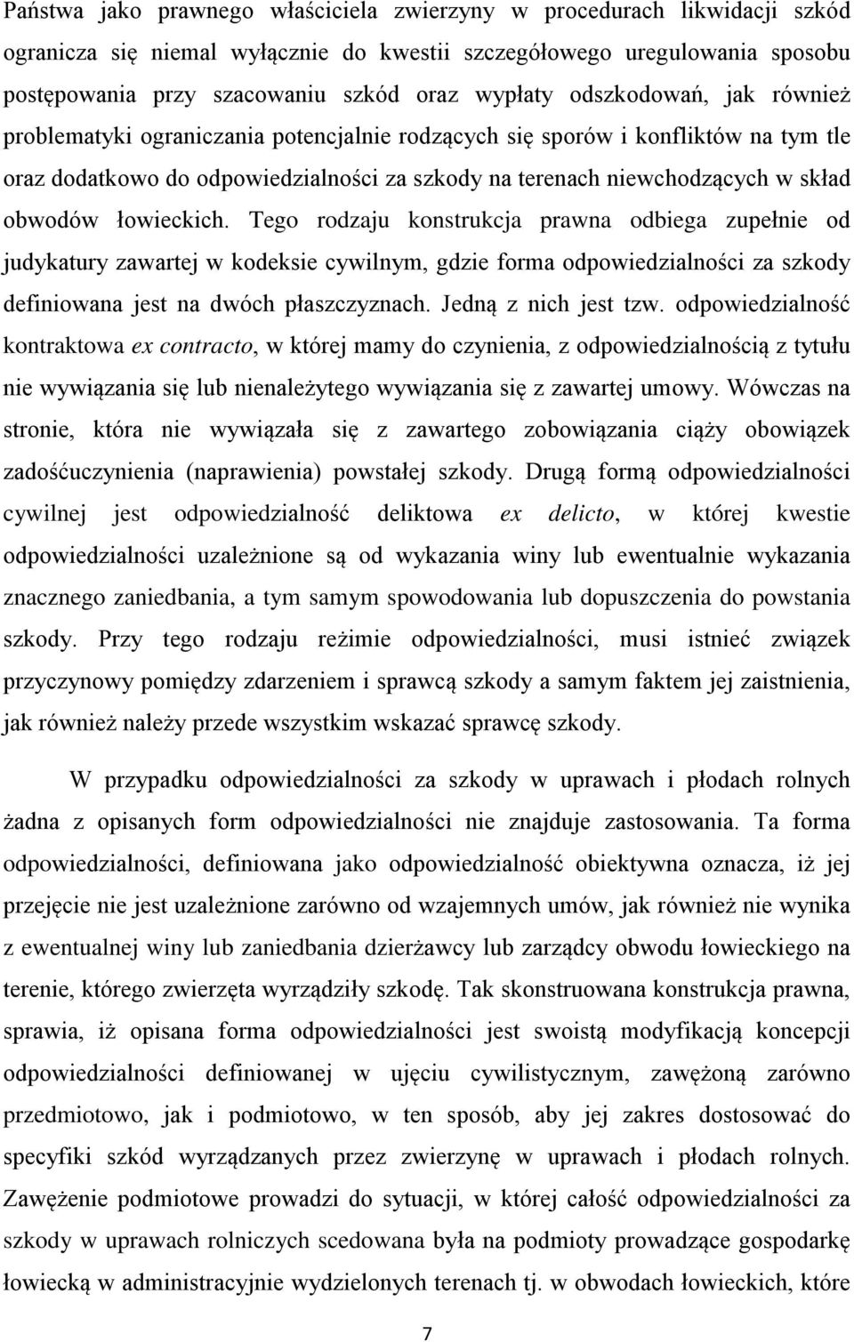 łowieckich. Tego rodzaju konstrukcja prawna odbiega zupełnie od judykatury zawartej w kodeksie cywilnym, gdzie forma odpowiedzialności za szkody definiowana jest na dwóch płaszczyznach.