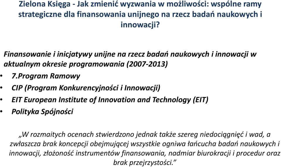 Program Ramowy CIP (Program Konkurencyjności i Innowacji) EIT European Institute of Innovation and Technology (EIT) Polityka Spójności W rozmaitych ocenach