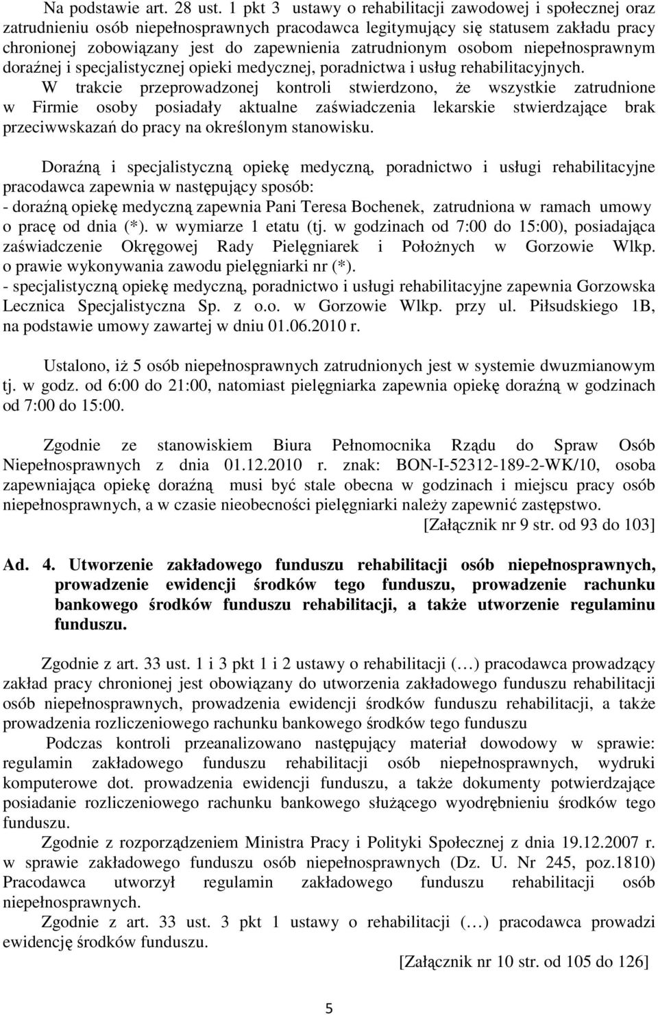 zatrudnionym osobom niepełnosprawnym doraźnej i specjalistycznej opieki medycznej, poradnictwa i usług rehabilitacyjnych.