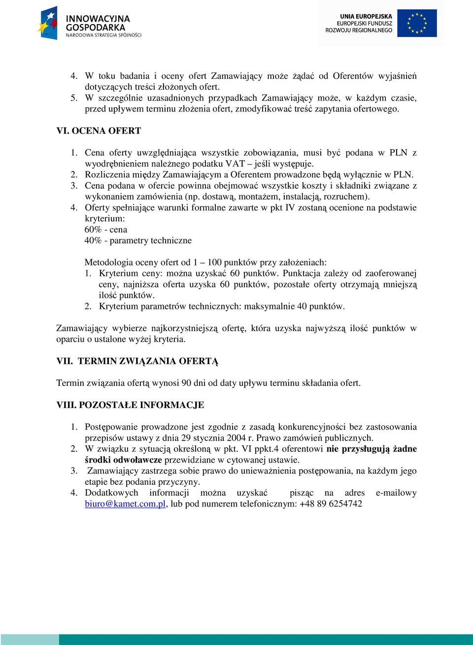 Cena oferty uwzględniająca wszystkie zobowiązania, musi być podana w PLN z wyodrębnieniem należnego podatku VAT jeśli występuje. 2.
