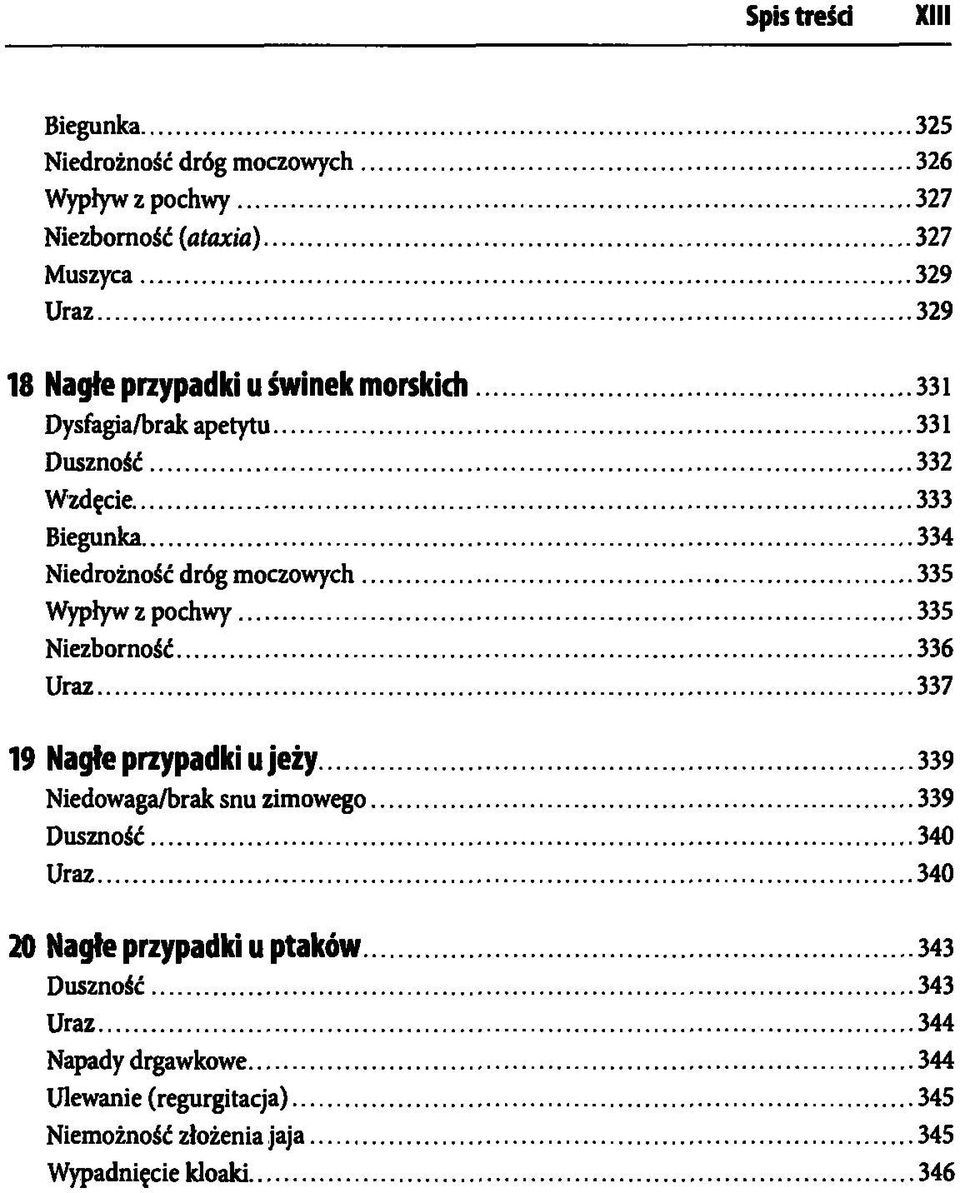 333 Biegunka 334 Niedrożność dróg moczowych 335 Wypływ z pochwy 335 Niezborność 336 Uraz 337 19 Nagłe przypadki u jeży 339