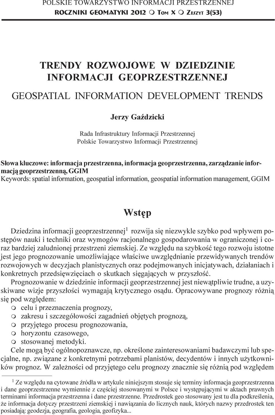 geoprzestrzenna, zarz¹dzanie informacj¹ geoprzestrzenn¹, GGIM Keywords: spatial information, geospatial information, geospatial information management, GGIM Wstêp Dziedzina informacji