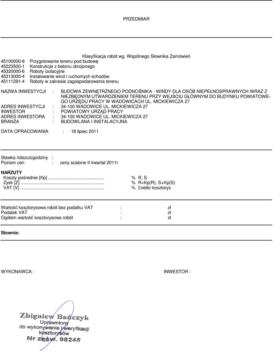 45111291-4 Roboty w zakresie zagospodarowania terenu NAZWA INWESTYCJI : BUDOWA ZEWNĘTRZNEGO PODNOŚNIKA - WINDY DLA OSÓB NIEPEŁNOSPRAWNYCH WRAZ Z NIEZBĘDNYM UTWARDZENIEM TERENU PRZY WEJŚCIU GŁÓWNYM DO