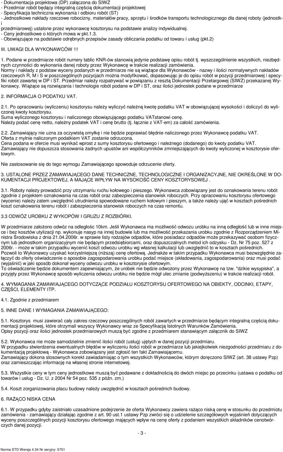 - Ceny jednostkowe o których mowa w pkt.1.3. - Obowiązujące na podstawie odrębnych przepisów zasady obliczania podatku od towaru i usług (pkt.2) III. UWAGI DLA WYKONAWCÓW!!! 1.