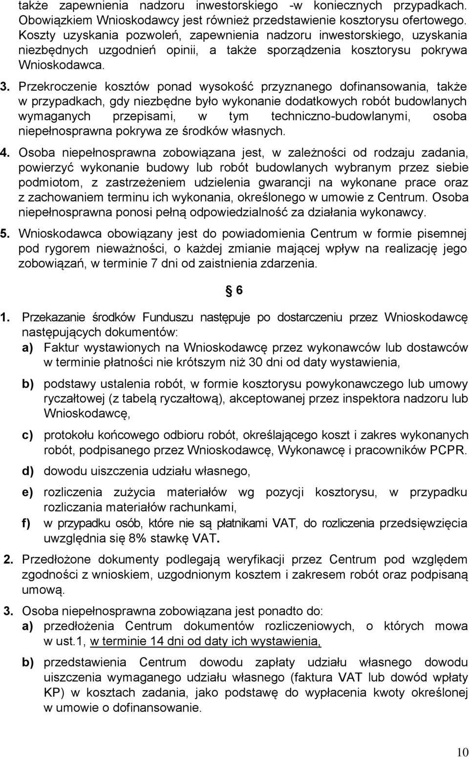 Przekroczenie kosztów ponad wysokość przyznanego dofinansowania, także w przypadkach, gdy niezbędne było wykonanie dodatkowych robót budowlanych wymaganych przepisami, w tym techniczno-budowlanymi,