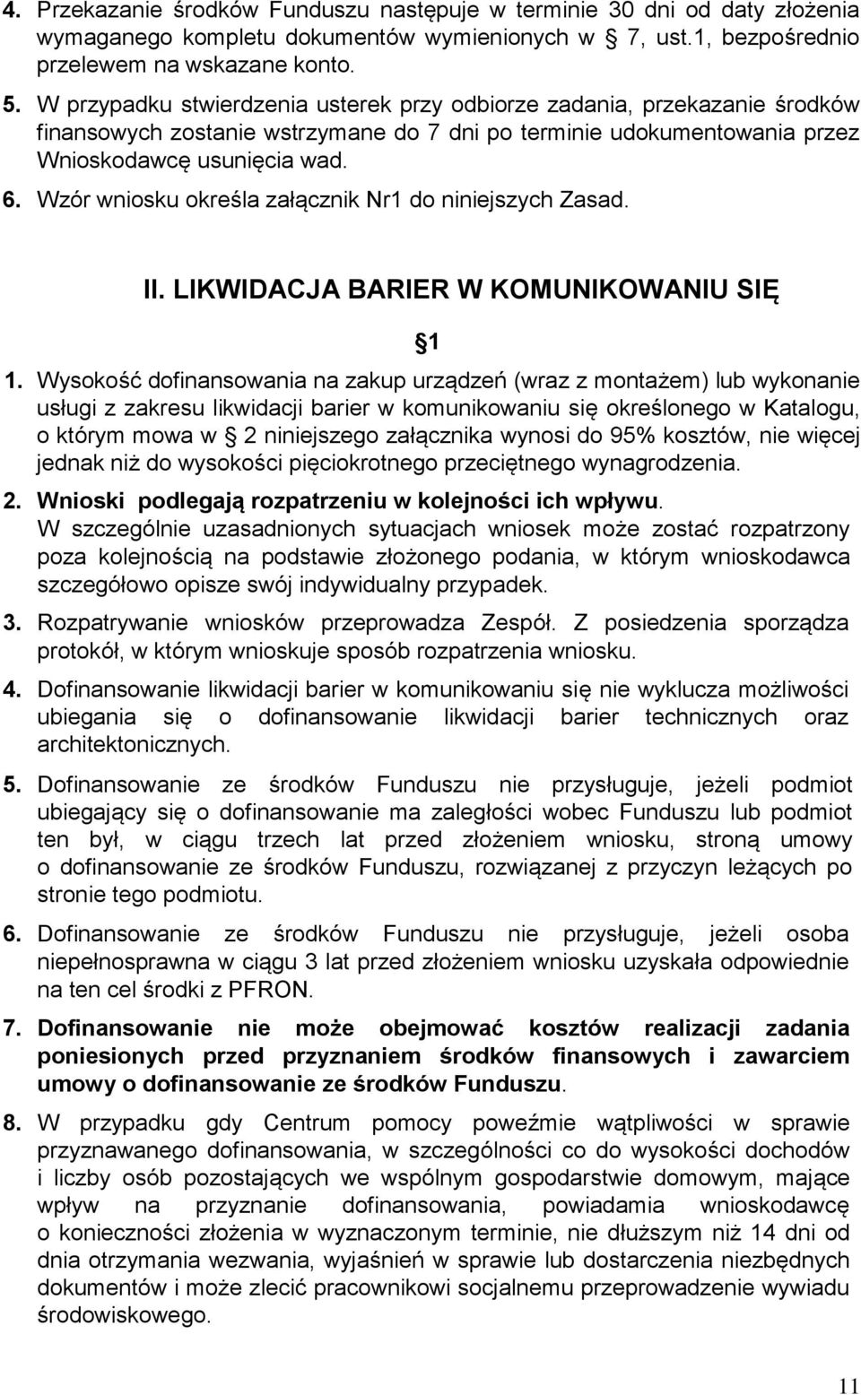 Wzór wniosku określa załącznik Nr1 do niniejszych Zasad. II. LIKWIDACJA BARIER W KOMUNIKOWANIU SIĘ 1 1.