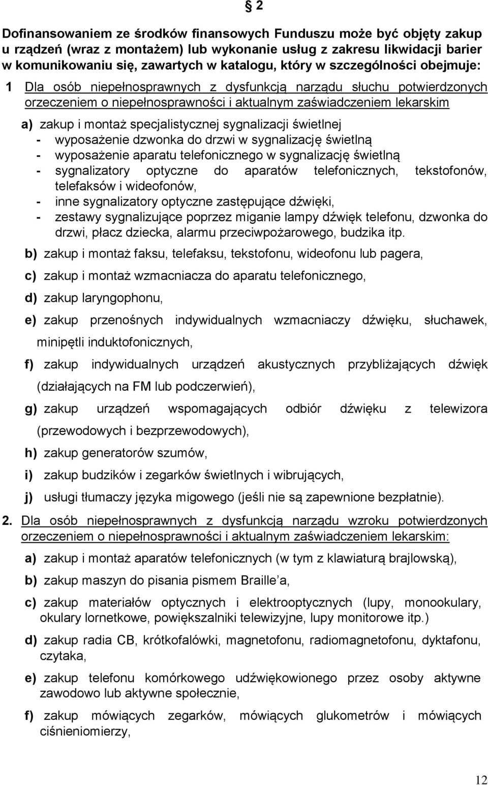 specjalistycznej sygnalizacji świetlnej - wyposażenie dzwonka do drzwi w sygnalizację świetlną - wyposażenie aparatu telefonicznego w sygnalizację świetlną - sygnalizatory optyczne do aparatów