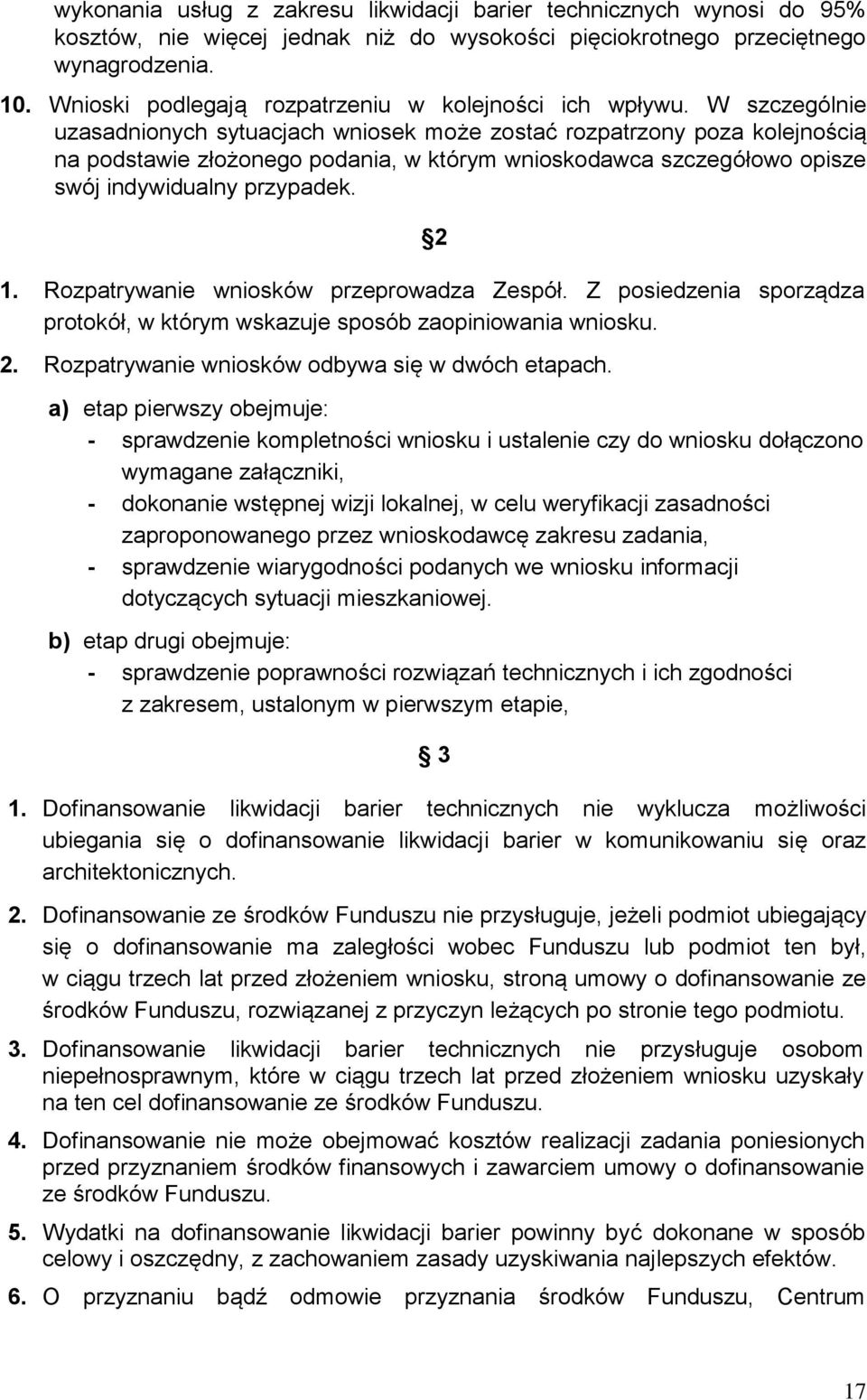 W szczególnie uzasadnionych sytuacjach wniosek może zostać rozpatrzony poza kolejnością na podstawie złożonego podania, w którym wnioskodawca szczegółowo opisze swój indywidualny przypadek. 2 1.