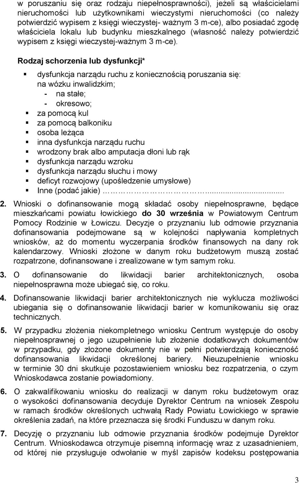 Rodzaj schorzenia lub dysfunkcji* dysfunkcja narządu ruchu z koniecznością poruszania się: na wózku inwalidzkim; - na stałe; - okresowo; za pomocą kul za pomocą balkoniku osoba leżąca inna dysfunkcja