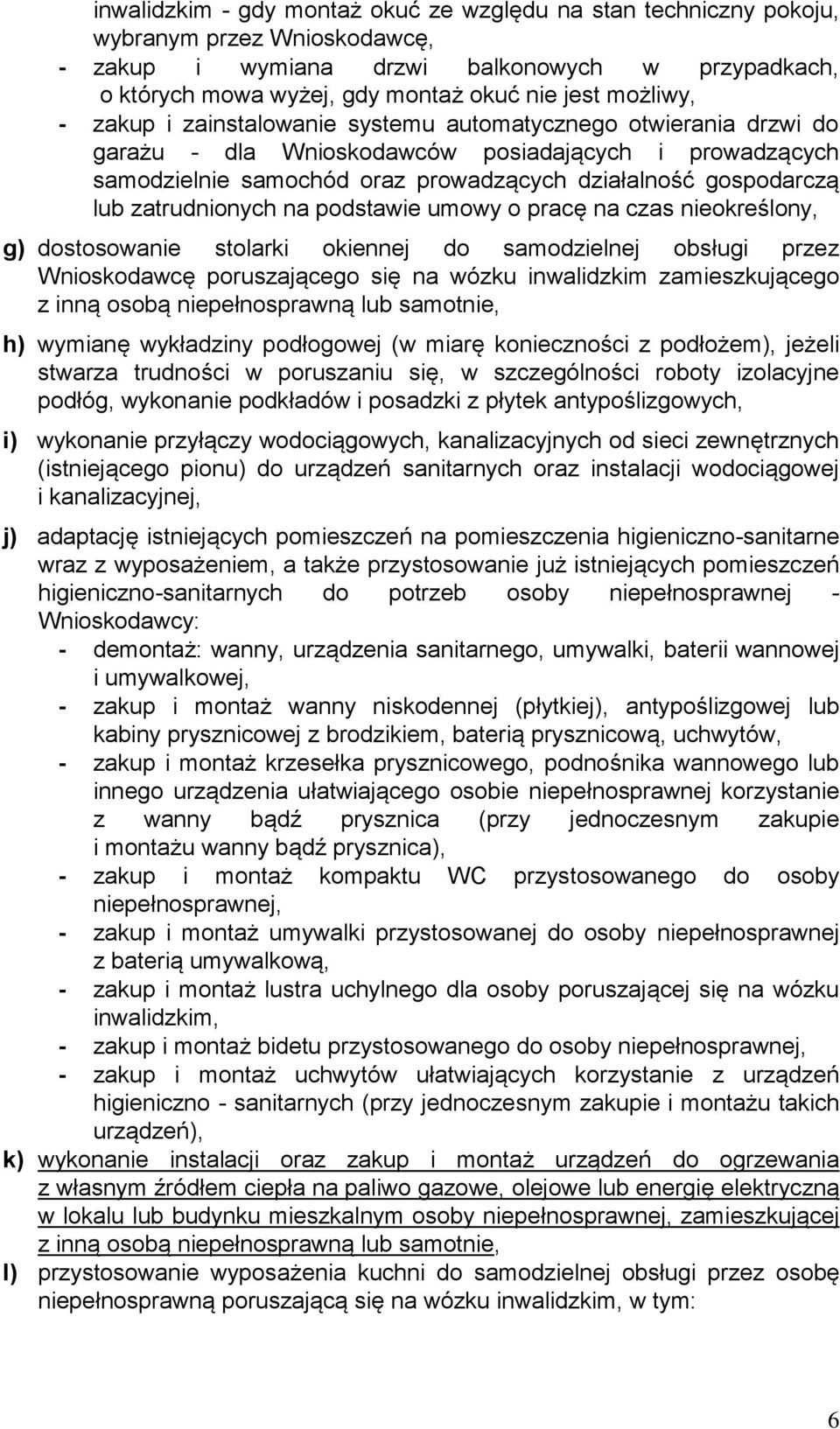 lub zatrudnionych na podstawie umowy o pracę na czas nieokreślony, g) dostosowanie stolarki okiennej do samodzielnej obsługi przez Wnioskodawcę poruszającego się na wózku inwalidzkim zamieszkującego