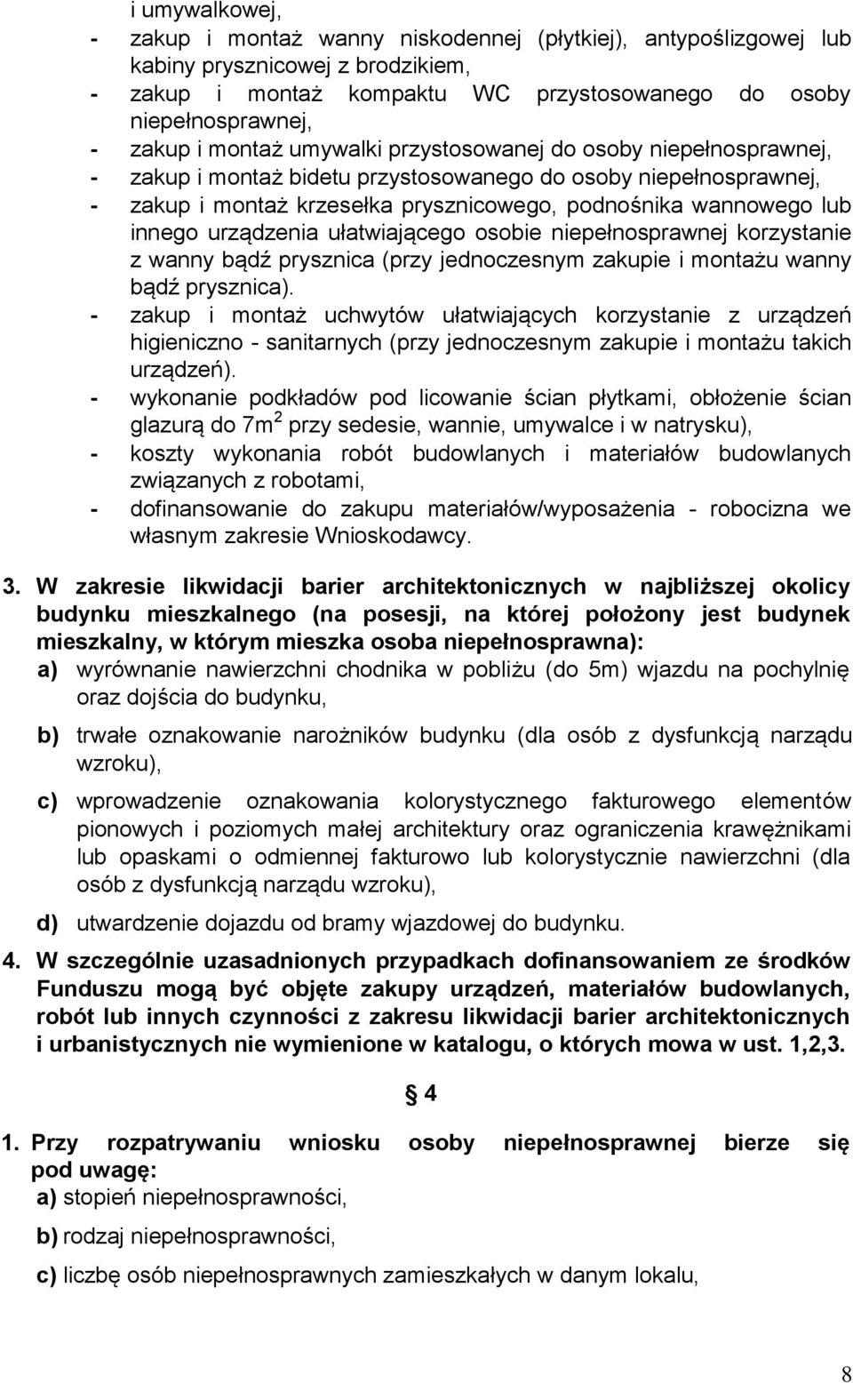 urządzenia ułatwiającego osobie niepełnosprawnej korzystanie z wanny bądź prysznica (przy jednoczesnym zakupie i montażu wanny bądź prysznica).