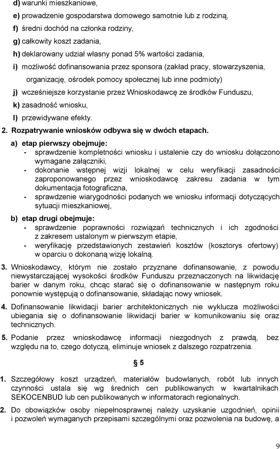 Funduszu, k) zasadność wniosku, l) przewidywane efekty. 2. Rozpatrywanie wniosków odbywa się w dwóch etapach.