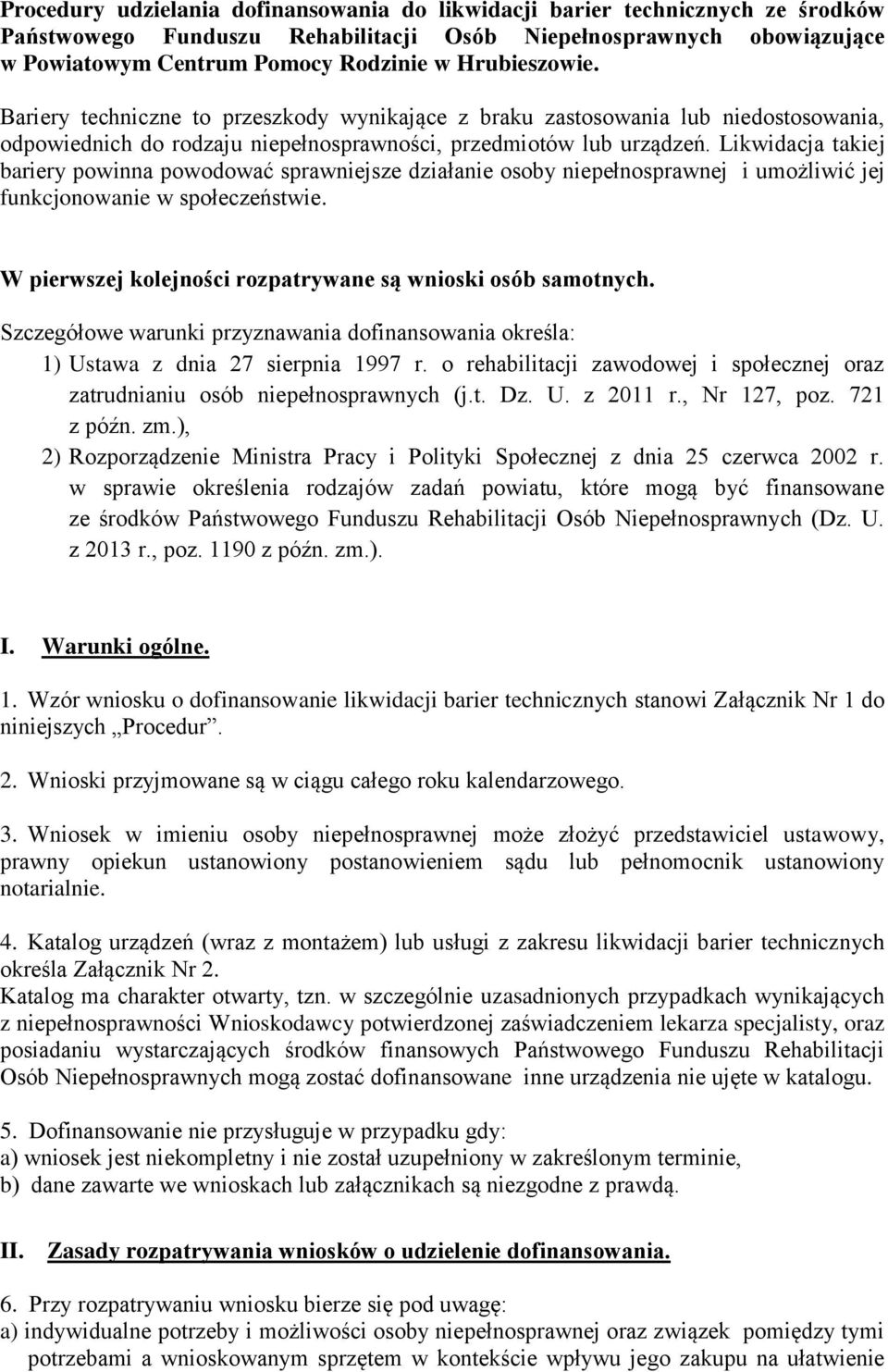 Likwidacja takiej bariery powinna powodować sprawniejsze działanie osoby niepełnosprawnej i umożliwić jej funkcjonowanie w społeczeństwie.