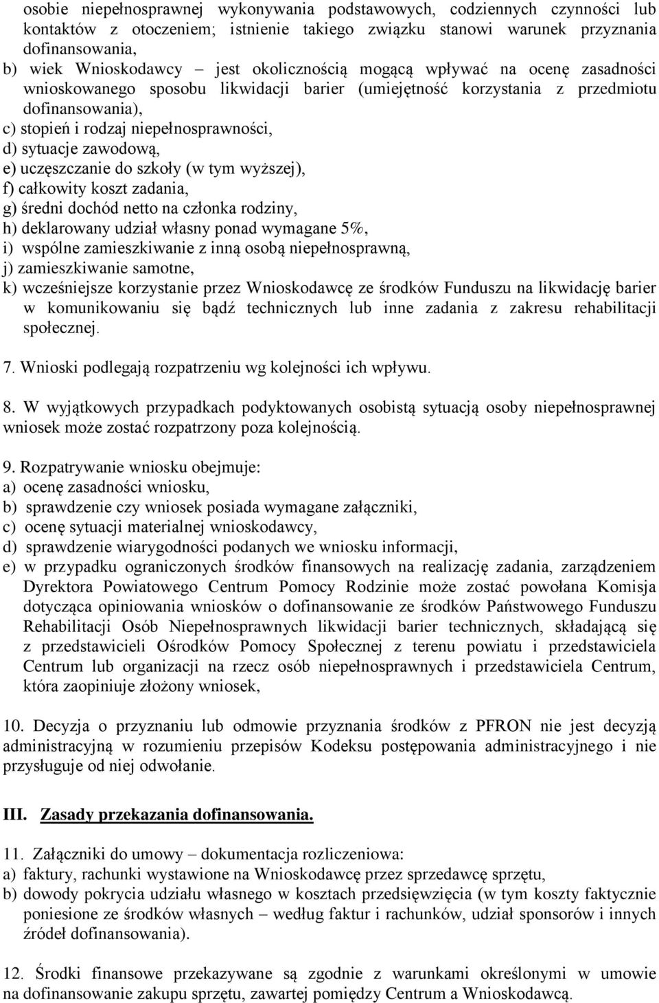 zawodową, e) uczęszczanie do szkoły (w tym wyższej), f) całkowity koszt zadania, g) średni dochód netto na członka rodziny, h) deklarowany udział własny ponad wymagane 5%, i) wspólne zamieszkiwanie z