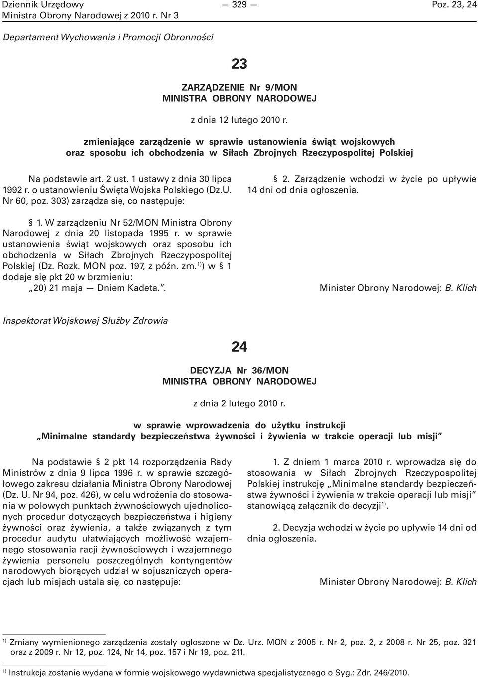 o ustanowieniu Święta Wojska Polskiego (Dz.U. Nr 60, poz. 303) zarządza się, co następuje: 1. W zarządzeniu Nr 52/MON Ministra Obrony Narodowej z dnia 20 listopada 1995 r.