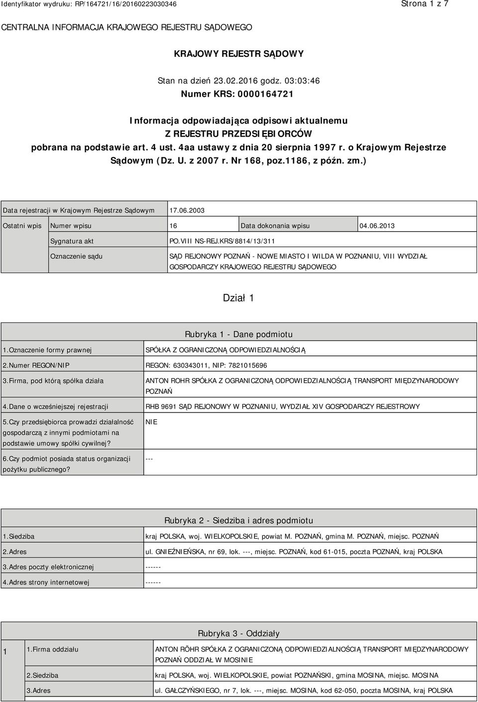 o Krajowym Rejestrze Sądowym (Dz. U. z 2007 r. Nr 168, poz.1186, z późn. zm.) Data rejestracji w Krajowym Rejestrze Sądowym 17.06.2003 Ostatni wpis Numer wpisu 16 Data dokonania wpisu 04.06.2013 Sygnatura akt Oznaczenie sądu PO.