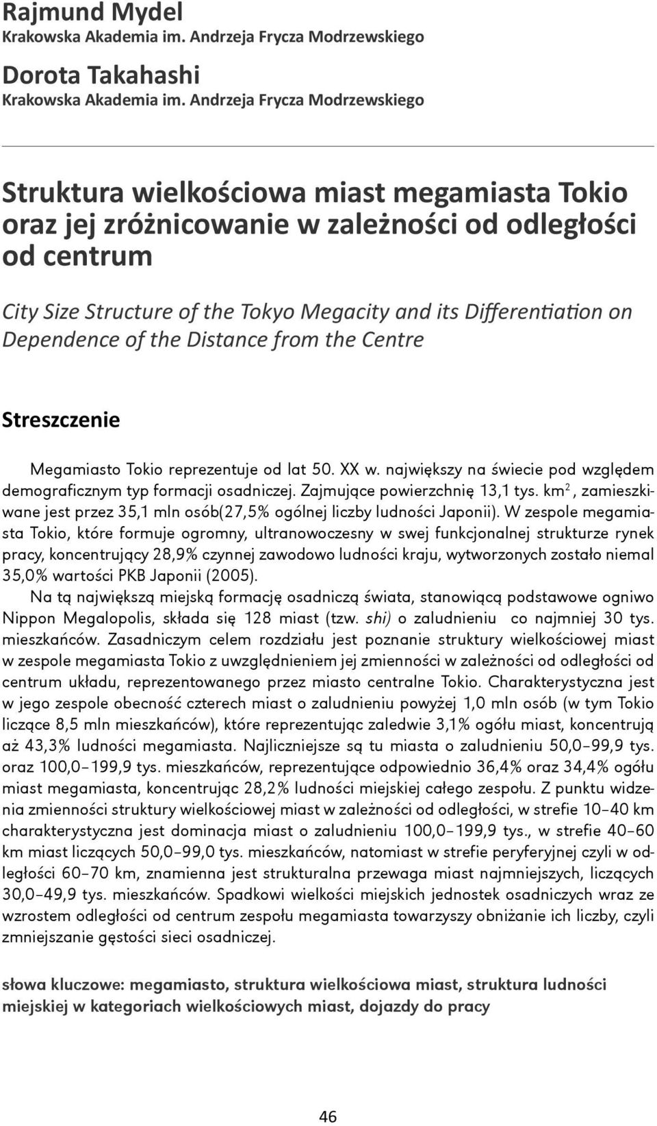 Differentiation on Dependence of the Distance from the Centre Streszczenie Megamiasto Tokio reprezentuje od lat 50. XX w. największy na świecie pod względem demograficznym typ formacji osadniczej.
