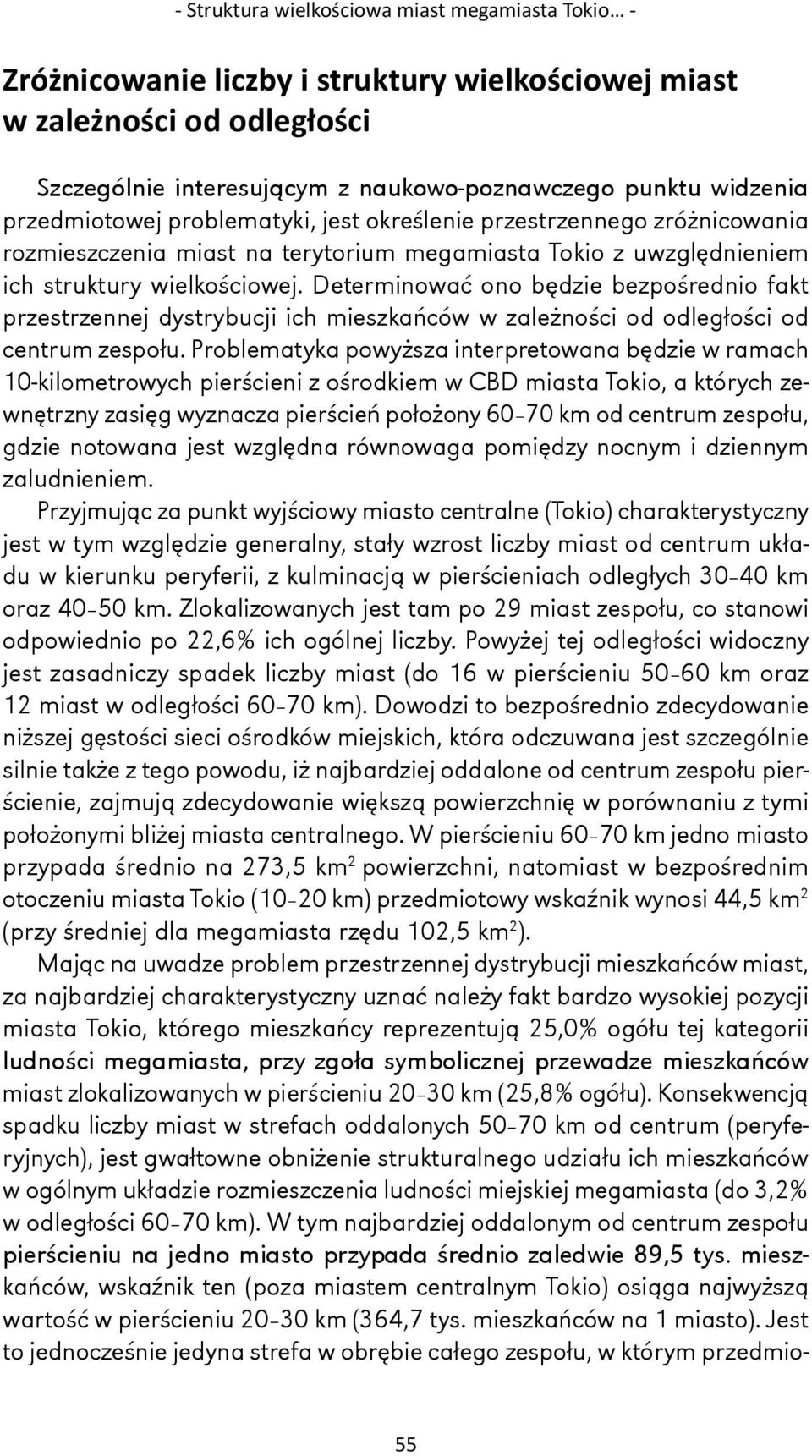 Determinować ono będzie bezpośrednio fakt przestrzennej dystrybucji ich mieszkańców w zależności od odległości od centrum zespołu.