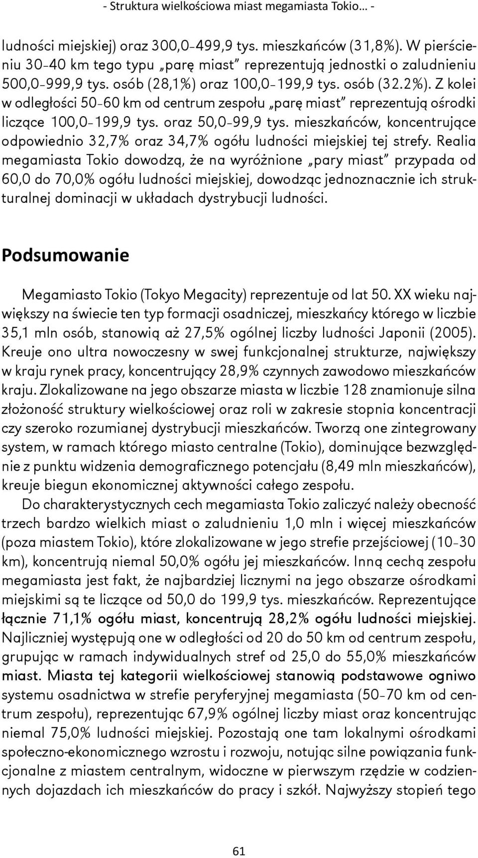 Z kolei w odległości 50 60 km od centrum zespołu parę miast reprezentują ośrodki liczące 199,9 tys. oraz 50,0 99,9 tys.