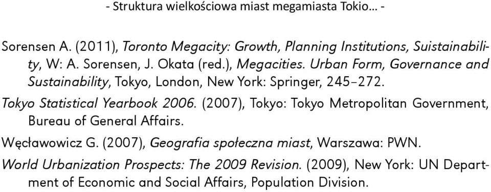 Tokyo Statistical Yearbook 2006. (2007), Tokyo: Tokyo Metropolitan Government, Bureau of General Affairs. Węcławowicz G.