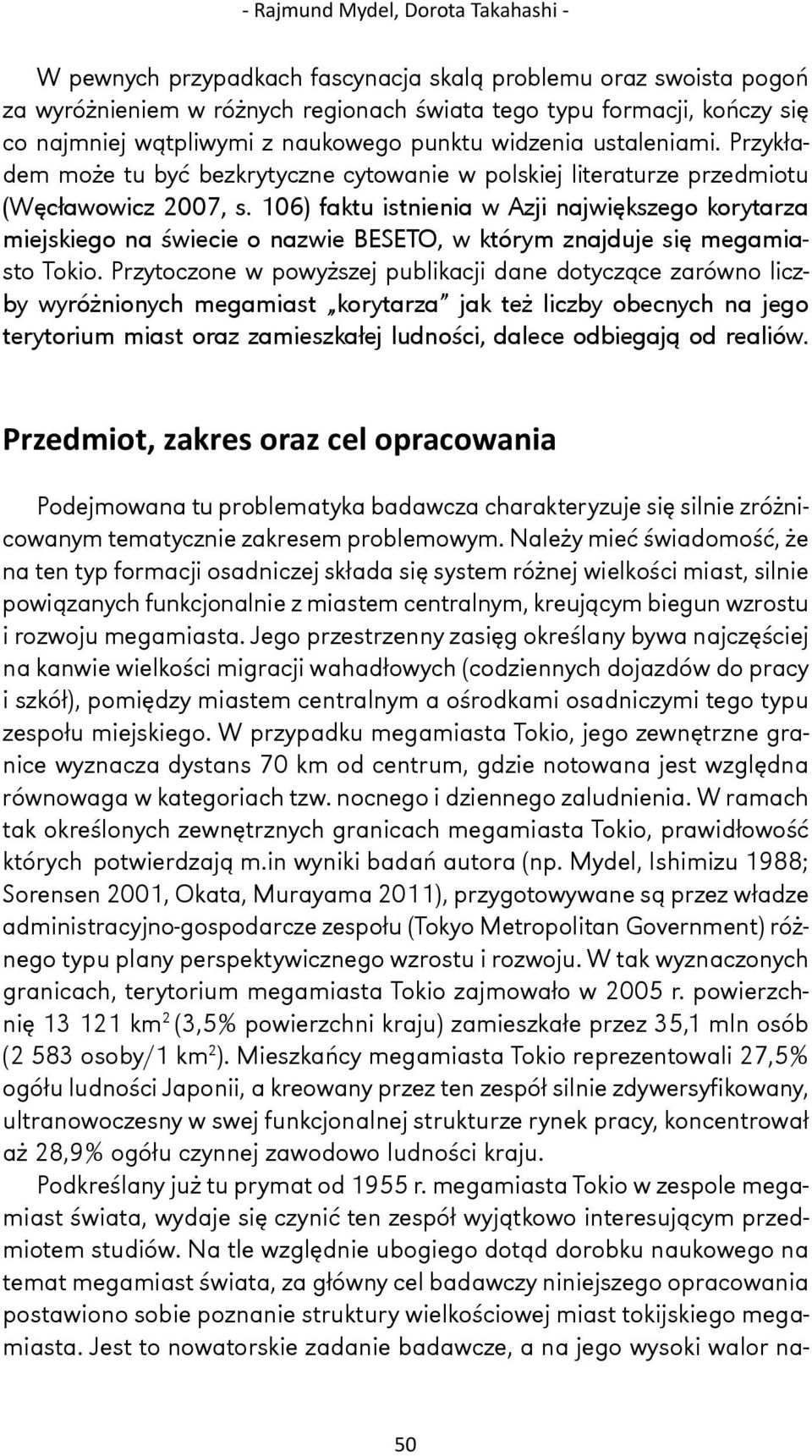 106) faktu istnienia w Azji największego korytarza miejskiego na świecie o nazwie BESETO, w którym znajduje się megamiasto Tokio.