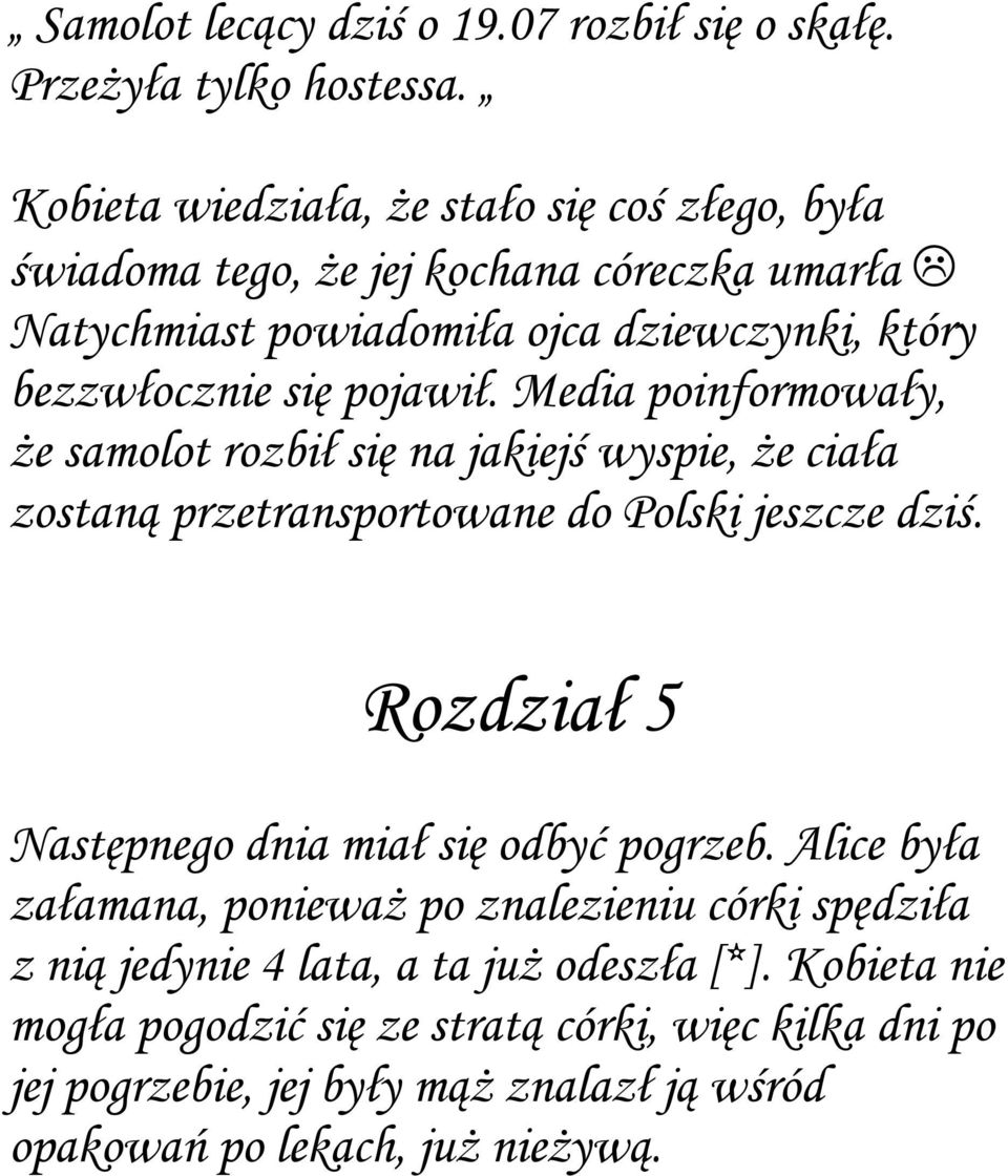 pojawił. Media poinformowały, że samolot rozbił się na jakiejś wyspie, że ciała zostaną przetransportowane do Polski jeszcze dziś.