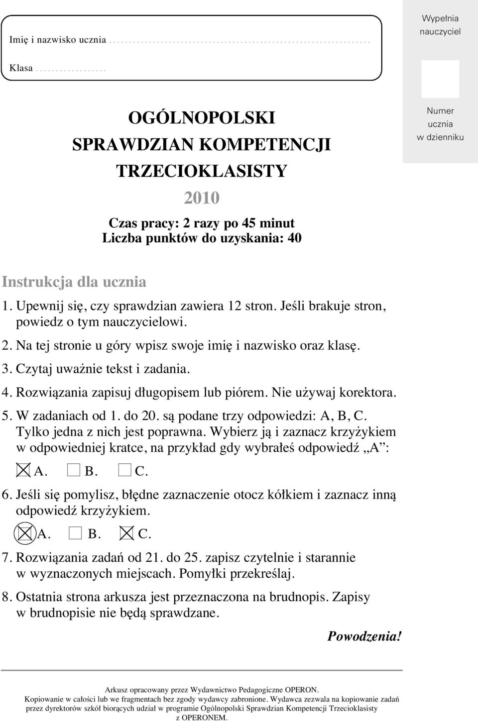 Upewnij si, czy sprawdzian zawiera 12 stron. JeÊli brakuje stron, powiedz o tym nauczycielowi. 2. Na tej stronie u góry wpisz swoje imi i nazwisko oraz klas. 3. Czytaj uwa nie tekst i zadania. 4.