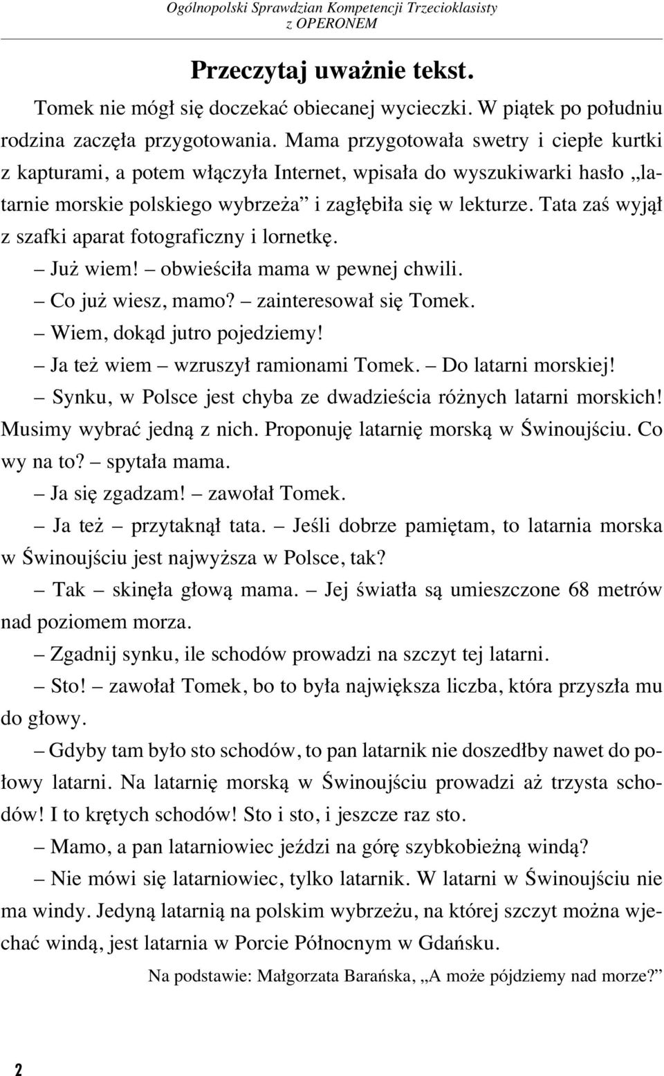 rze. Ta ta zaê wy jà z szaf ki apa rat fo to gra ficz ny i lor net k. Ju wiem! ob wie Êci a ma ma w pew nej chwi li. Co ju wiesz, ma mo? za in te re so wa si To mek. Wiem, do kàd ju tro po je dzie my!