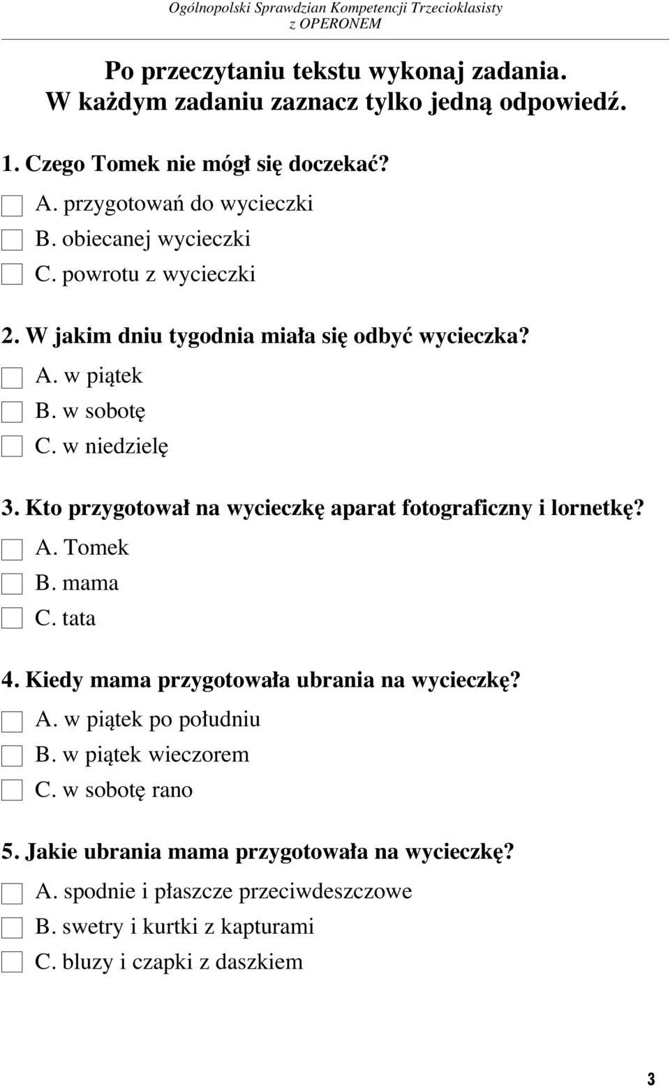 Kto przy go to wa na wy ciecz k apa rat fo to gra ficz ny i lor net k? A. To mek B. ma ma C. ta ta 4. Kie dy ma ma przy go to wa a ubra nia na wy ciecz k? A. w pià tek po po u dniu B.